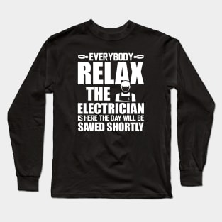 Electrician - Everybody relax the electrician is here the day will be saved shortly w Long Sleeve T-Shirt